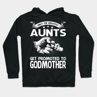 Only The Greatest Aunts Get Promoted To Godmother Hoodie